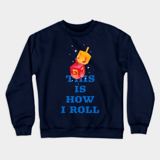 This is how I roll dreidel Hannukah cute funny Crewneck Sweatshirt